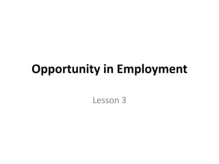 Opportunity in Employment
Lesson 3
 