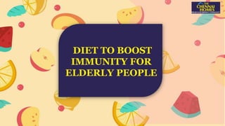 DIET TO BOOST
IMMUNITY FOR
ELDERLY PEOPLE
 