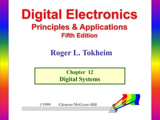 Digital Electronics
Principles & Applications
Fifth Edition
Chapter 12
Digital Systems
©1999 Glencoe/McGraw-Hill
Roger L. Tokheim
 