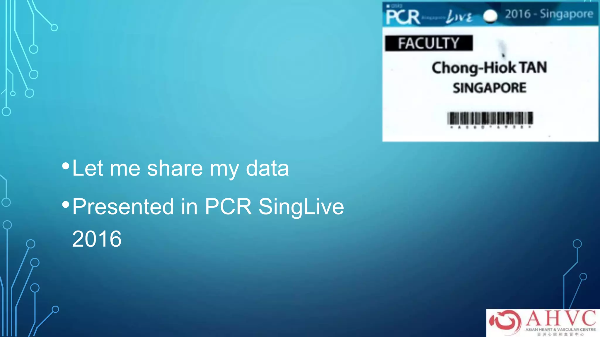 •Let me share my data
•Presented in PCR SingLive
2016
 