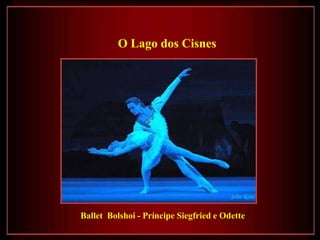 O Lago dos Cisnes




Ballet Bolshoi - Príncipe Siegfried e Odette
 