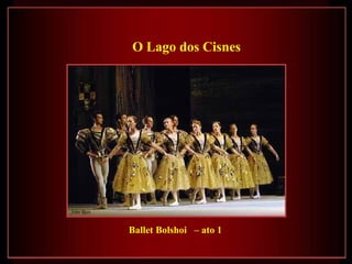 Ballet Bolshoi  – ato 1   O Lago dos Cisnes 