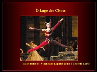 Ballet Bolshoi - Viacheslav Lopatin como o Bobo da Corte O Lago dos Cisnes 