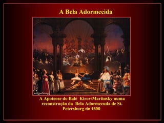 A Bela Adormecida A Apoteose do Balé  Kirov/Mariinsky numa reconstrução da  Bela Adormecuda de St. Petersburg  de 1890   