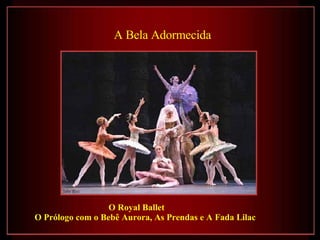 A Bela Adormecida   O Royal Ballet  O Prólogo com o Bebê Aurora, As Prendas e A Fada Lilac 