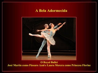 O Royal Ballet José Martin como Pássaro Azul e Laura Morera como Princesa Florine A Bela Adormecida   