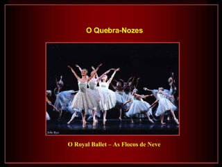 O Royal Ballet – As Flocos de Neve O Quebra-Nozes   