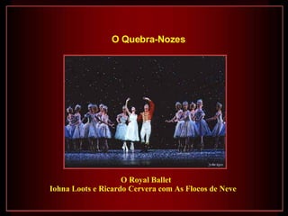 O Royal Ballet Iohna Loots e Ricardo Cervera com As Flocos de Neve   O Quebra-Nozes   