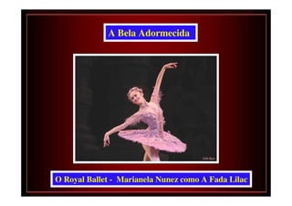 A Bela Adormecida




O Royal Ballet - Marianela Nunez como A Fada Lilac
 