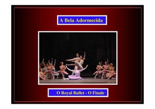 A Bela Adormecida




O Royal Ballet - O Finale
 