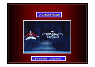 O Quebra-Nozes




O Royal Ballet - Dança Russa
 