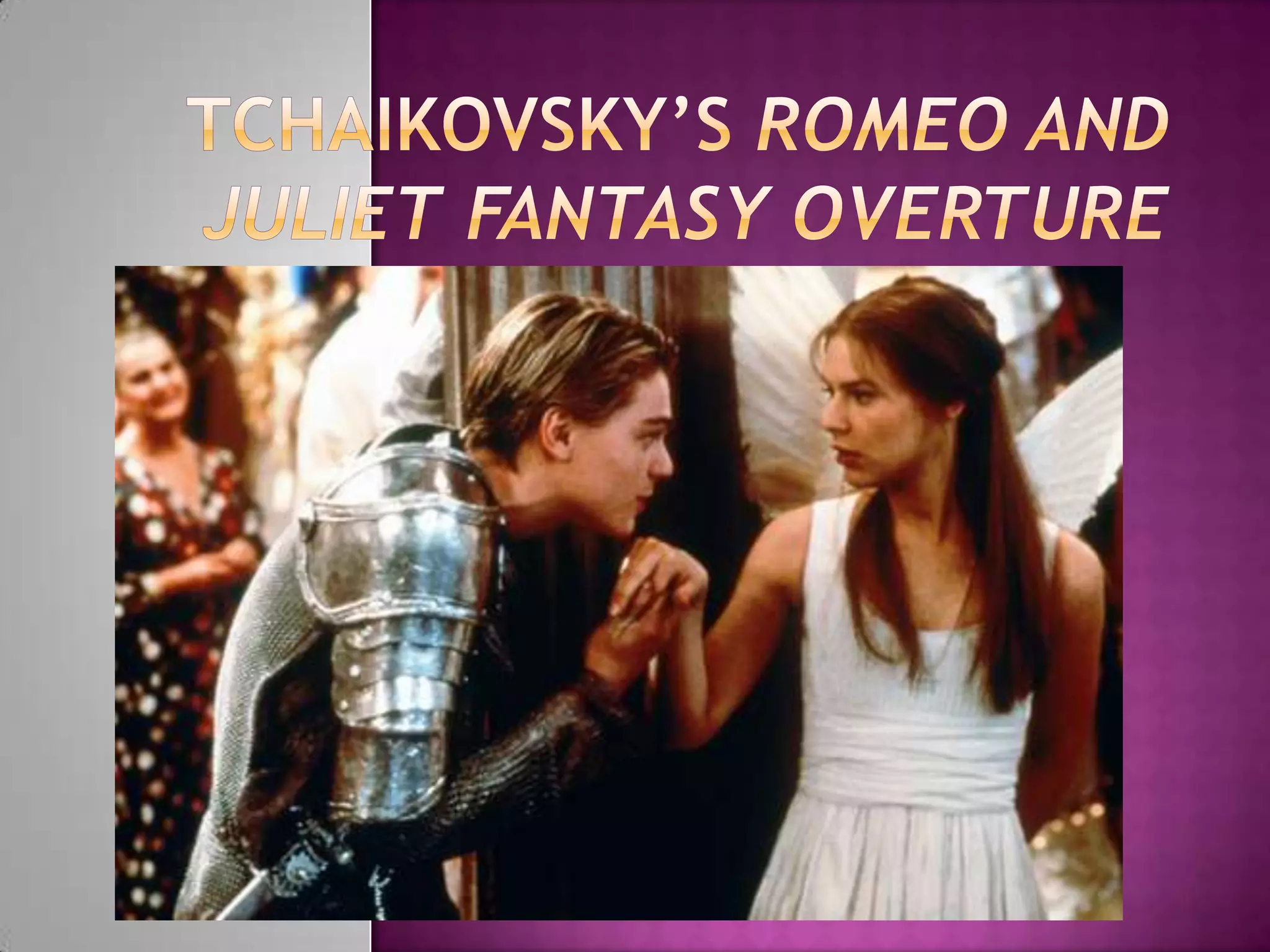 Tchaikovsky's romeo and juliet fantasy overture | PPTX