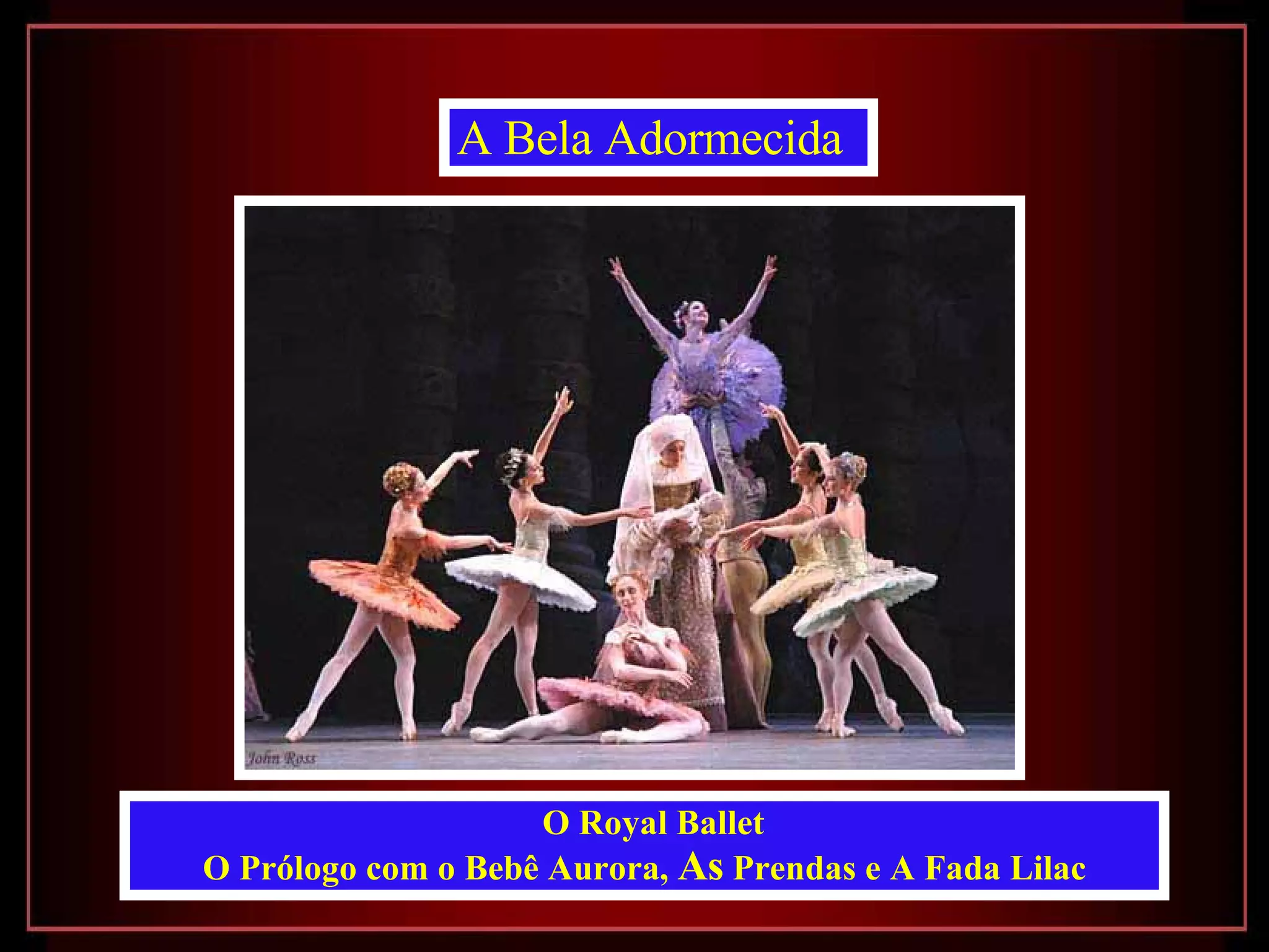 A Bela Adormecida   O Royal Ballet  O Prólogo com o Bebê Aurora,  As  Prendas e A Fada Lilac 
