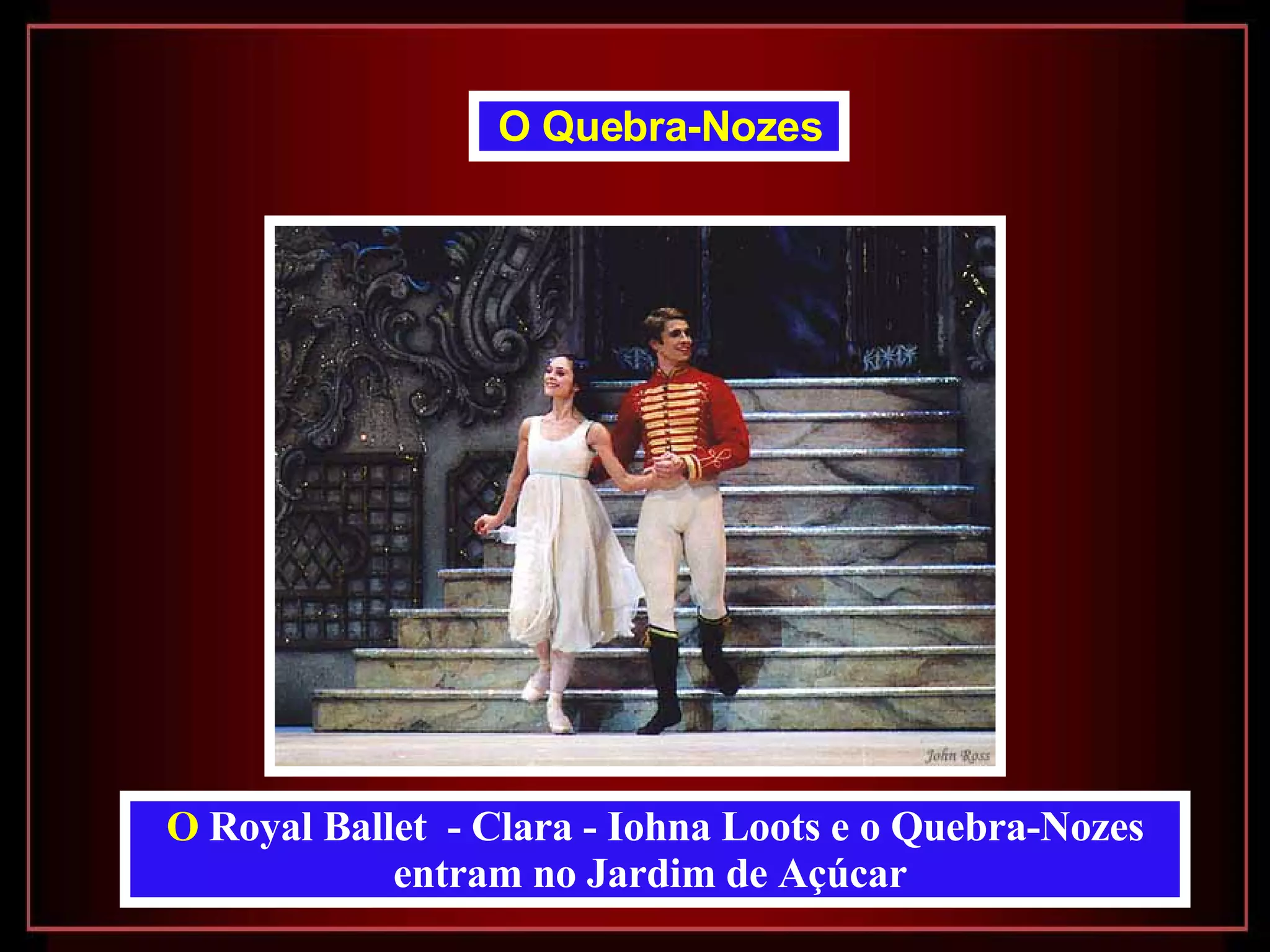 O  Royal Ballet  -  Clara - Iohna Loots e o Quebra-Nozes entram no Jardim de Açúcar   O Quebra-Nozes   