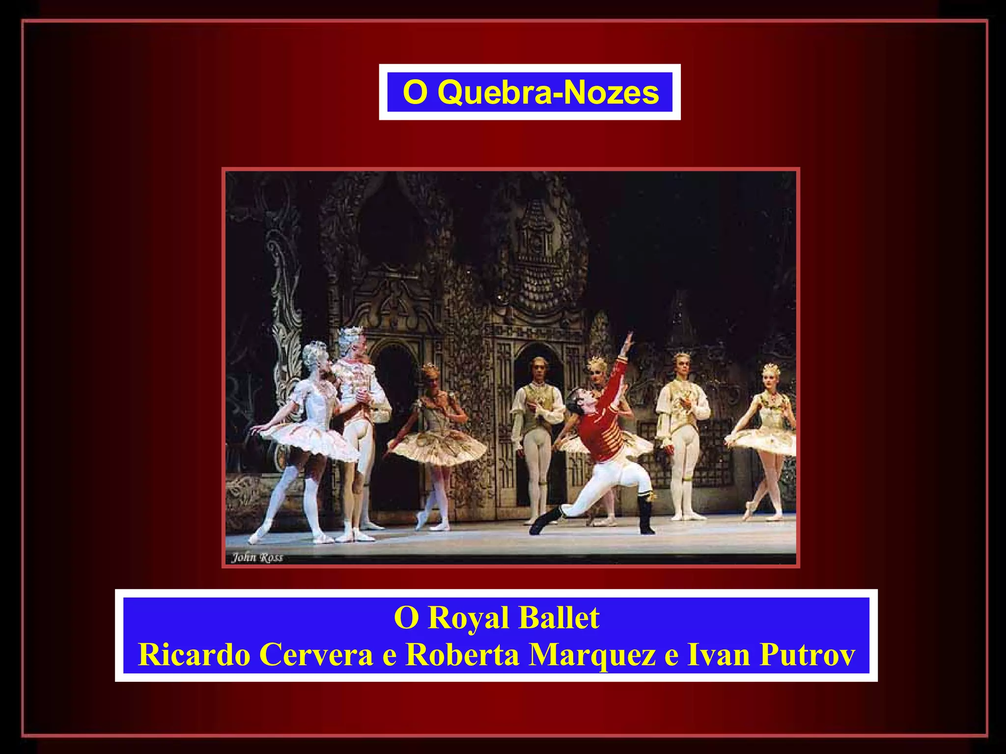 O Royal Ballet Ricardo Cervera e Roberta Marquez e Ivan Putrov  O Quebra-Nozes   