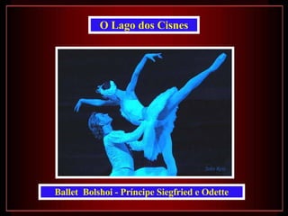 Ballet  Bolshoi - Príncipe Siegfried e Odette O Lago dos Cisnes 