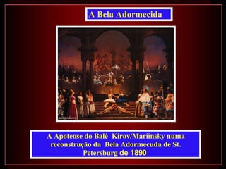 A Bela Adormecida A Apoteose do Balé  Kirov/Mariinsky numa reconstrução da  Bela Adormecuda de St. Petersburg  de 1890   