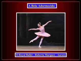 A Bela Adormecida   O Royal Ballet - Roberta Marquez - Aurora 