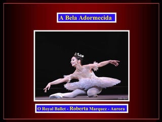 O Royal Ballet -  Roberta  Marquez - Aurora   A Bela Adormecida   
