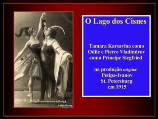O Lago dos Cisnes   Tamara Karsavina como Odile e Pierre Vladimirov como Príncipe Siegfried  na produção  original  Petipa-Ivanov St. Petersburg em 1915 