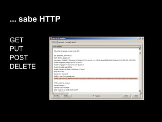 ... sabe HTTP

GET
PUT
POST
DELETE
 
