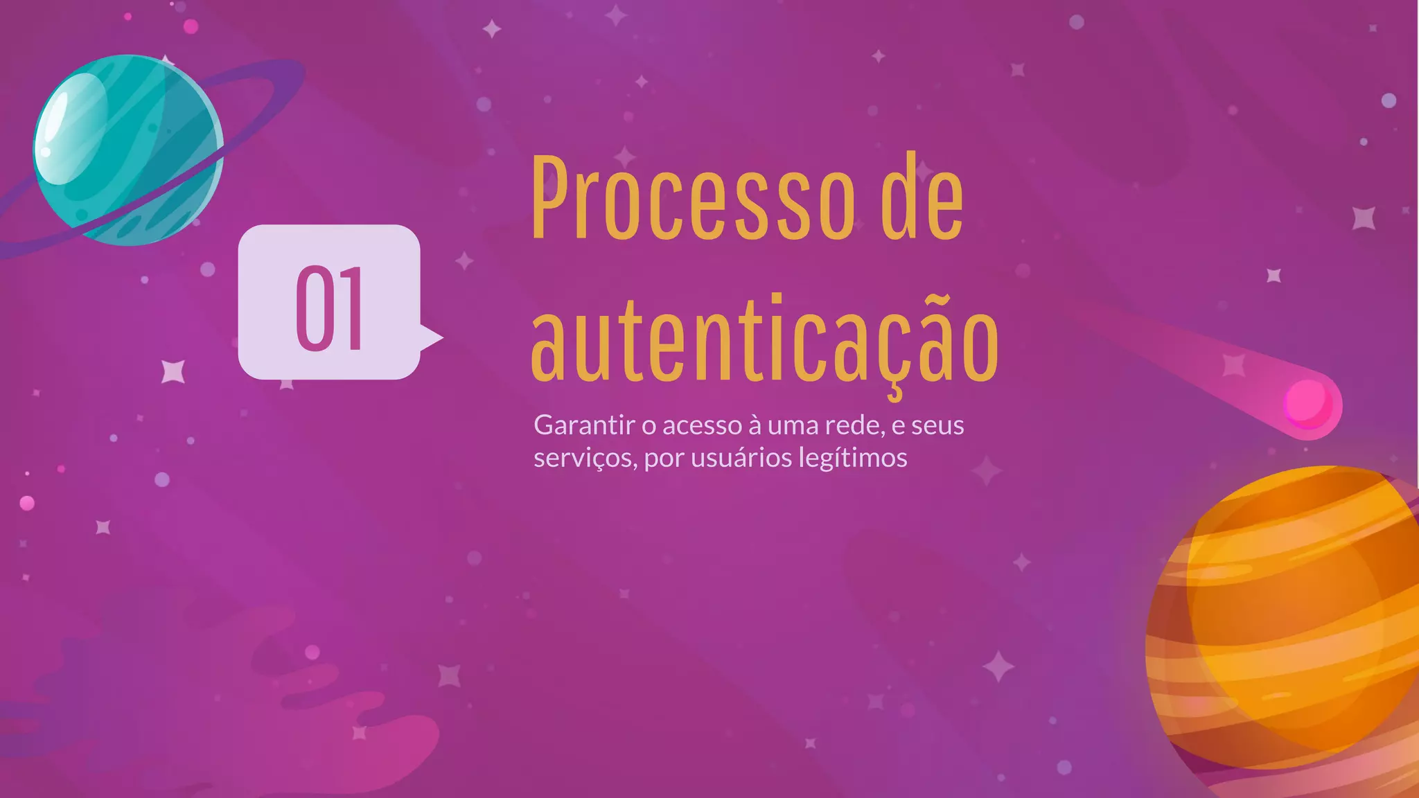 Processode
autenticaçãoGarantir o acesso à uma rede, e seus
serviços, por usuários legítimos
01
 