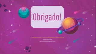 Qualquer dúvida, crítica ou sugestão só me procurar:
@jacksonfdam
jacksonfdam@gmail.com
Obrigado!
 