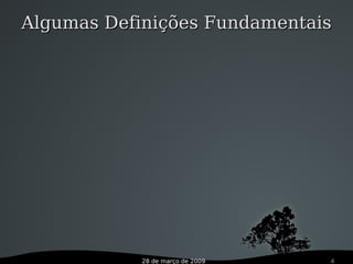 28 de março de 2009 4
Algumas Definições FundamentaisAlgumas Definições Fundamentais
 