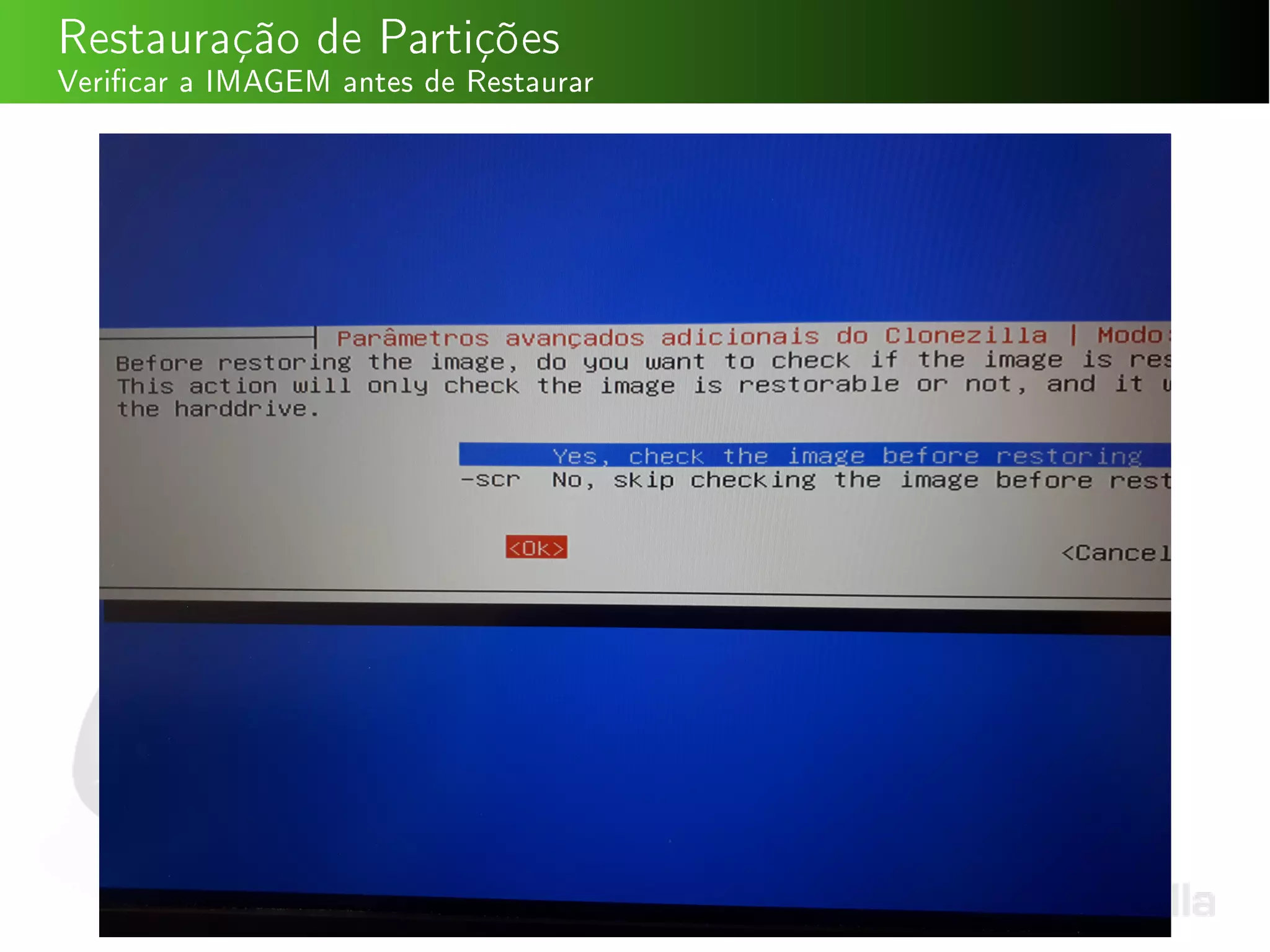 Restauração de Partições
Vericar a IMAGEM antes de Restaurar
 