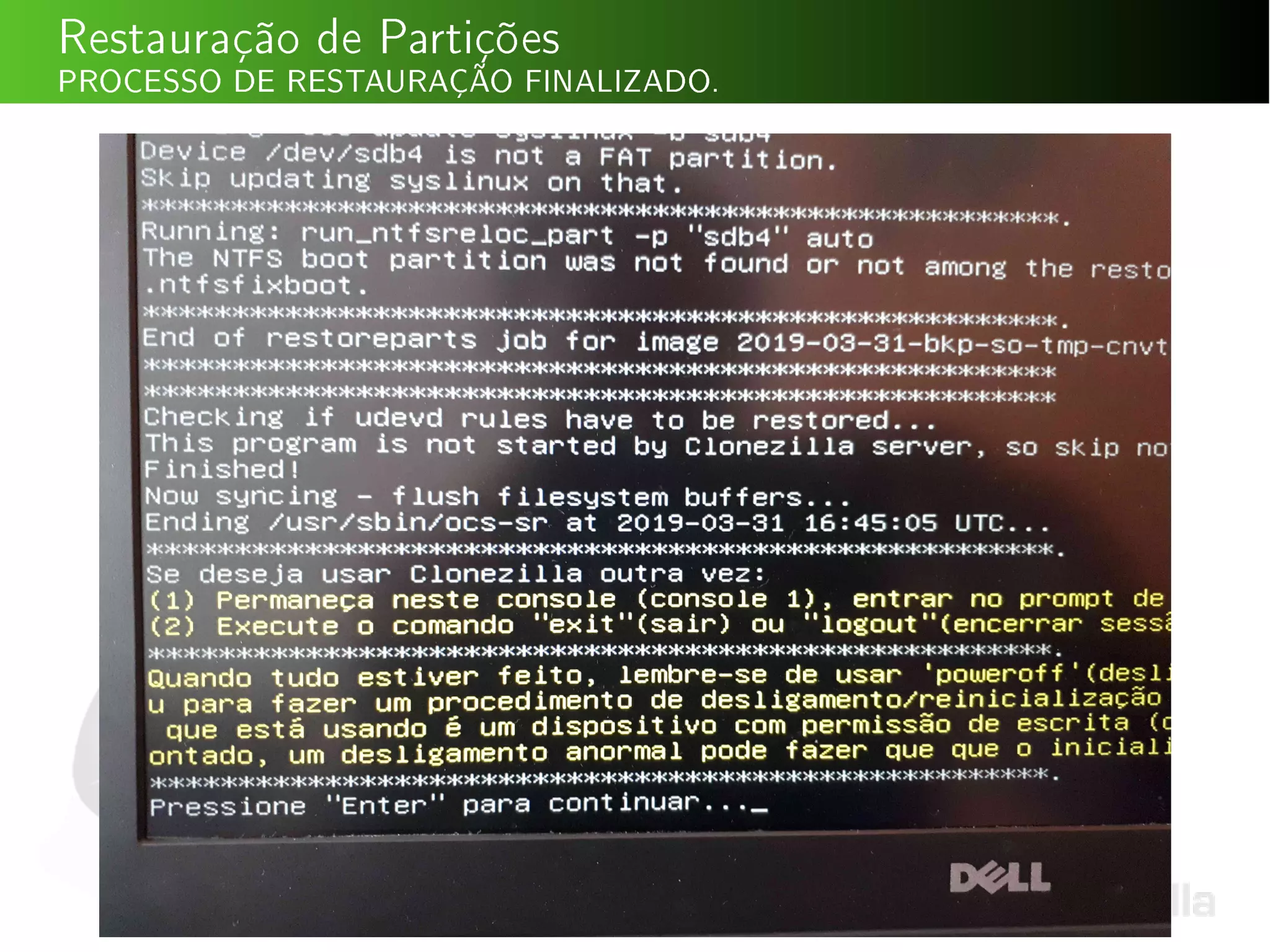 Restauração de Partições
PROCESSO DE RESTAURAÇÃO FINALIZADO.
 