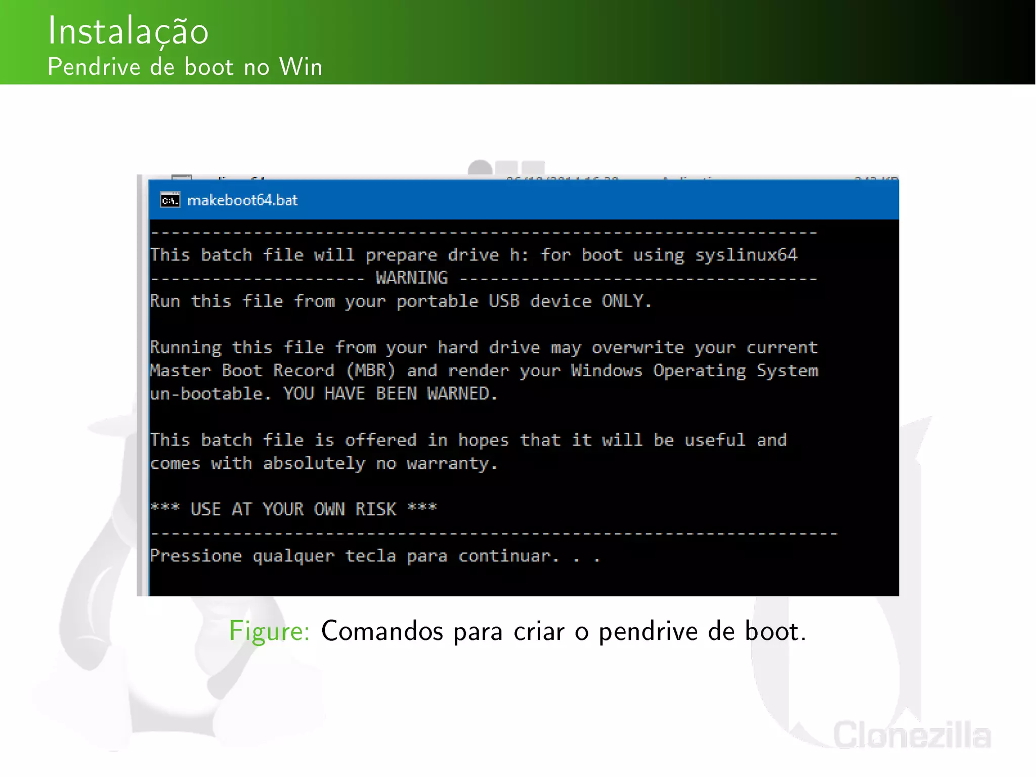 Instalação
Pendrive de boot no Win
Figure: Comandos para criar o pendrive de boot.
 