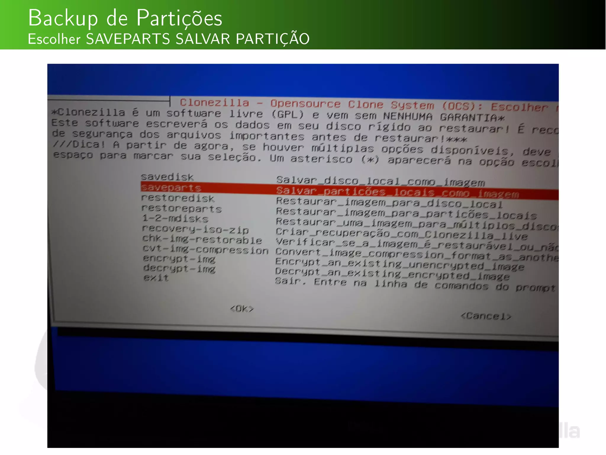 Backup de Partições
Escolher SAVEPARTS SALVAR PARTIÇÃO
 