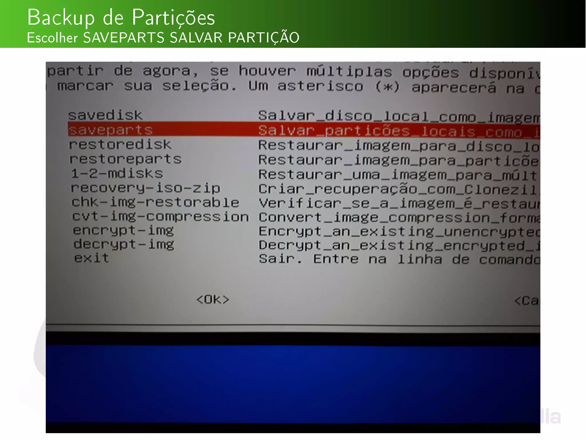 Backup de Partições
Escolher SAVEPARTS SALVAR PARTIÇÃO
 