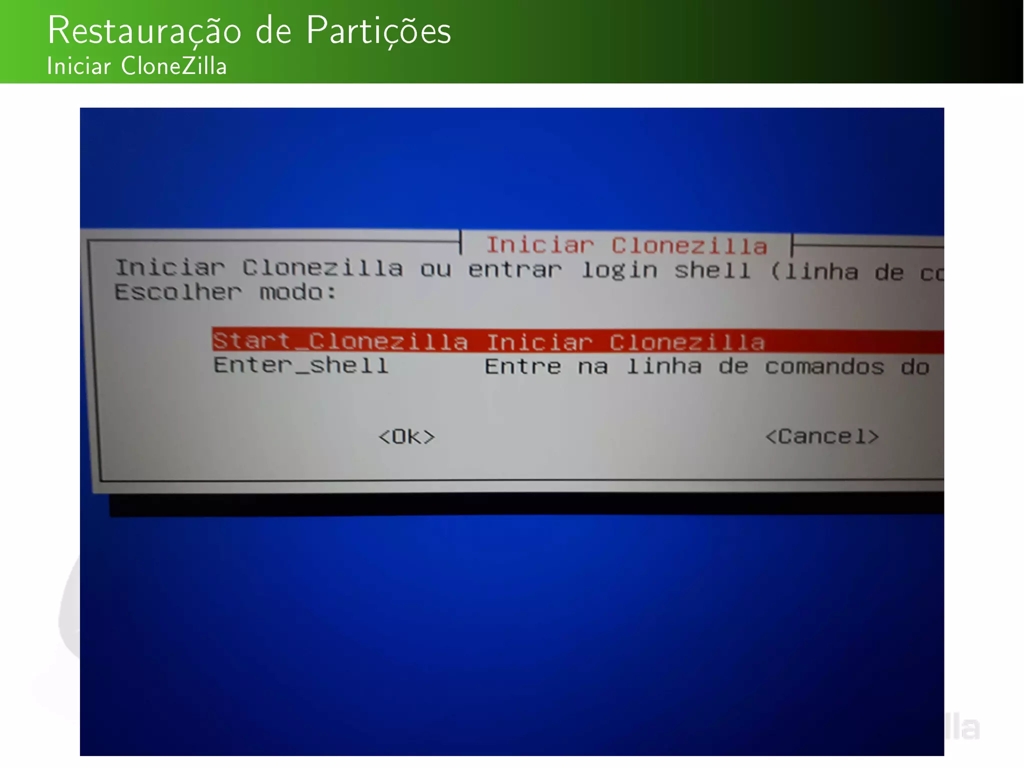 Restauração de Partições
Iniciar CloneZilla
 