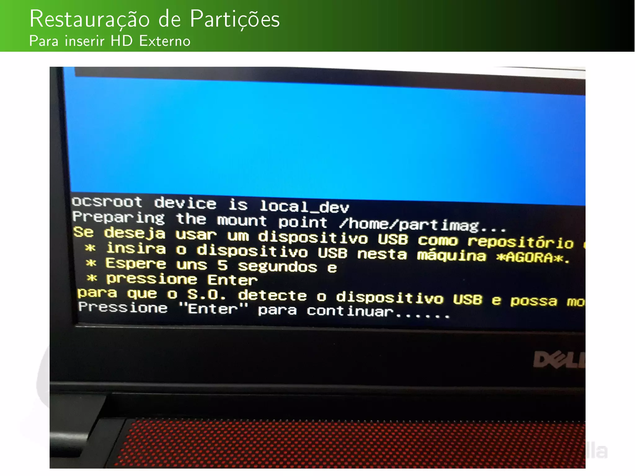 Restauração de Partições
Para inserir HD Externo
 