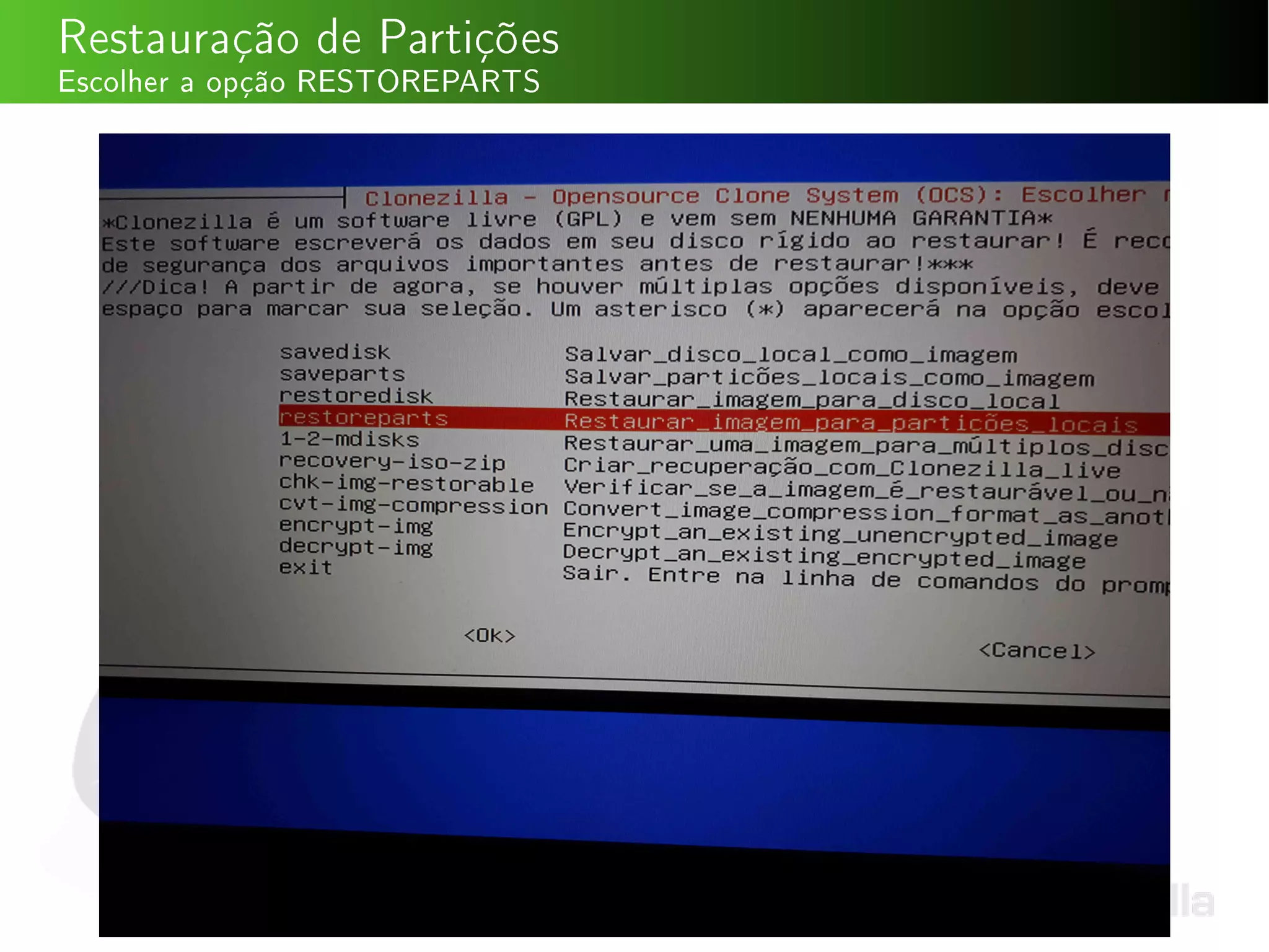 Restauração de Partições
Escolher a opção RESTOREPARTS
 