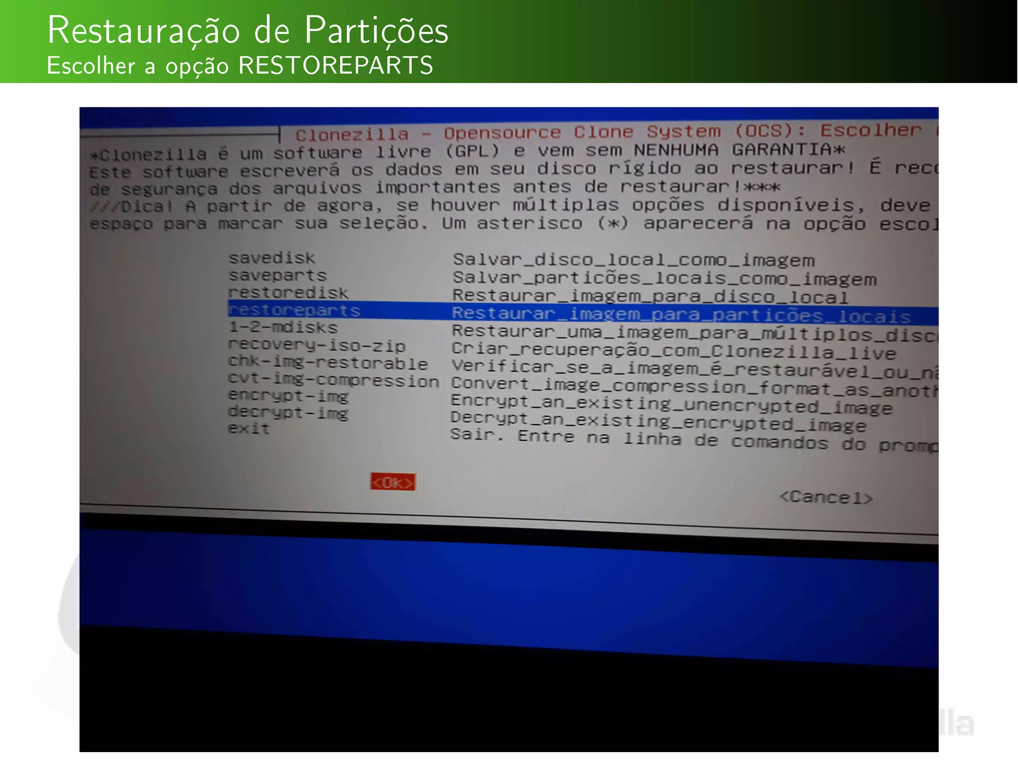 Restauração de Partições
Escolher a opção RESTOREPARTS
 