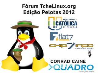 Fórum TcheLinux.org
Edição Pelotas 2012
 