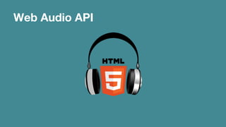 Web Audio API 
 