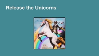 Release the Unicorns 
 