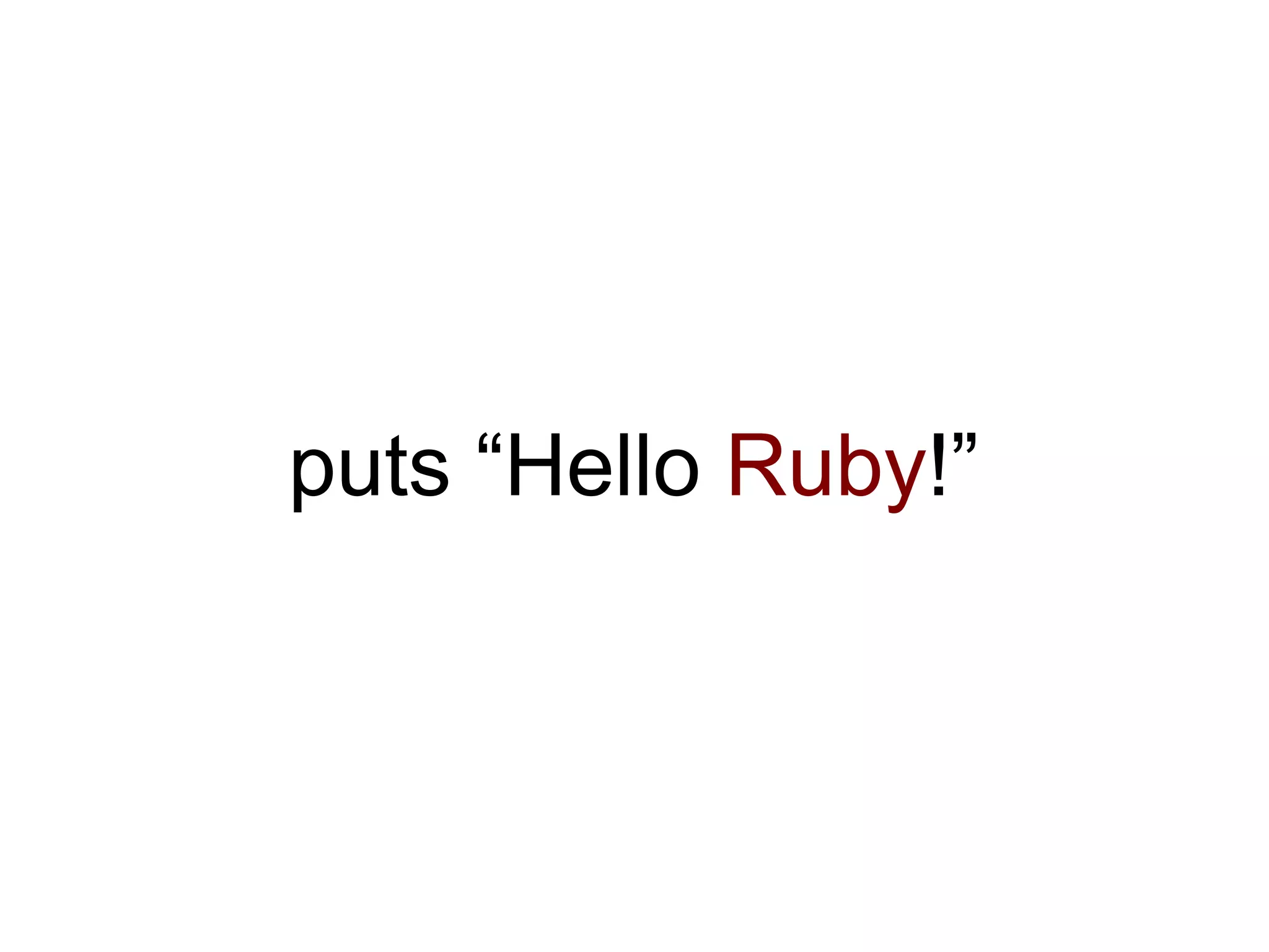 puts “Hello Ruby!”
 