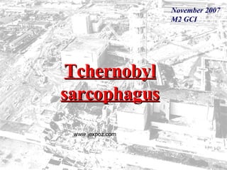 Tchernobyl sarcophagus November 2007 M2 GCI www.jexpoz.com 
