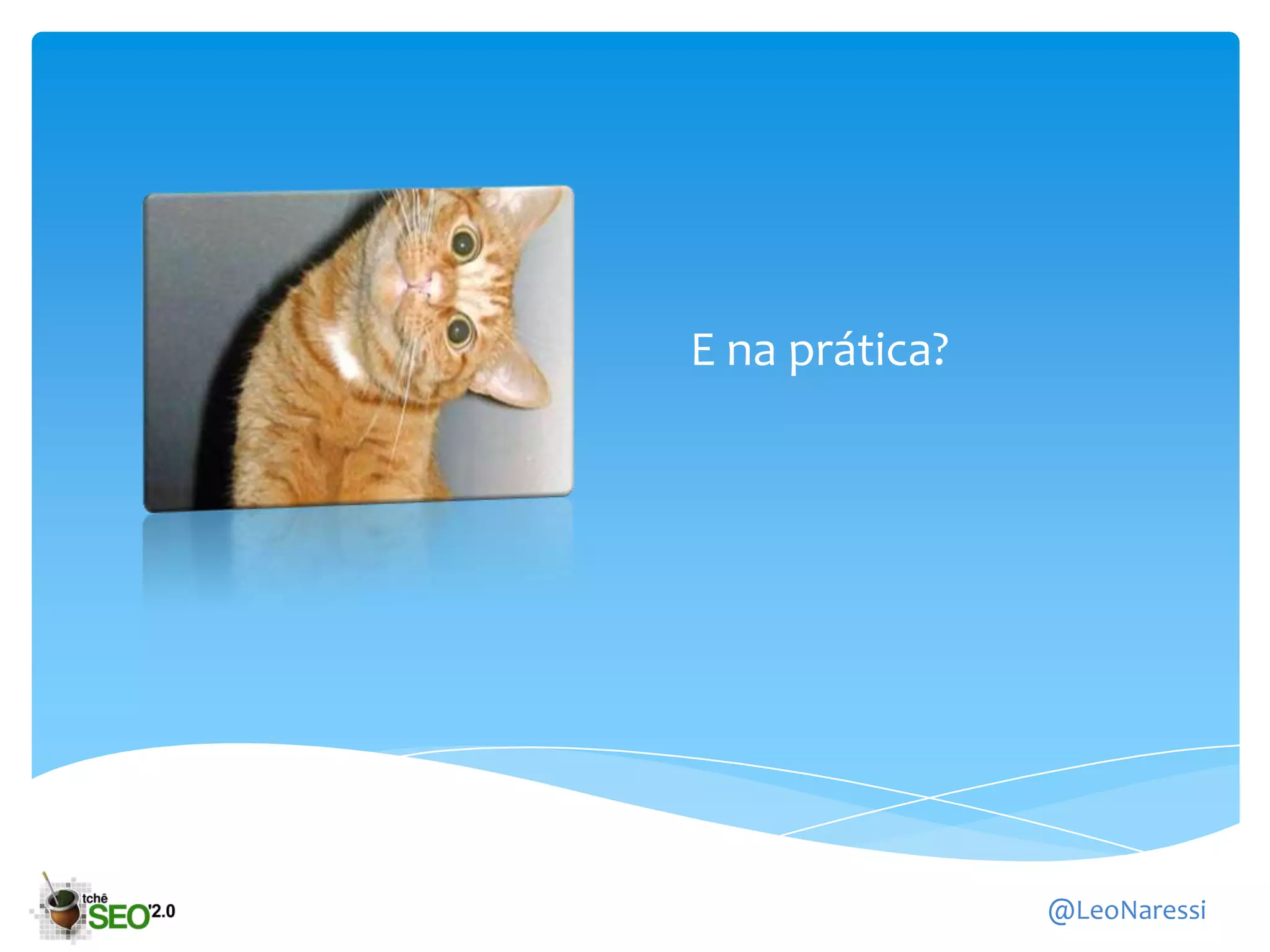 E na prática?




                @LeoNaressi
 