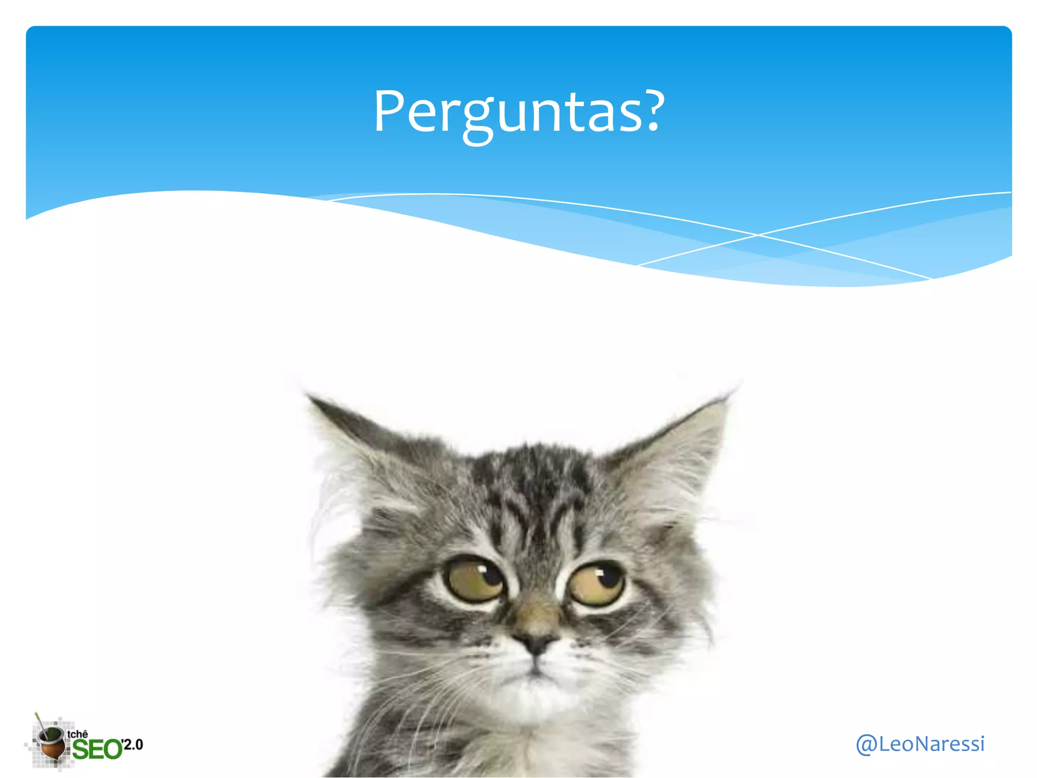 Perguntas?




             @LeoNaressi
 