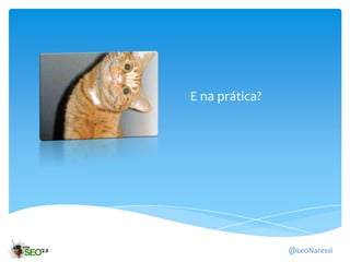 E na prática?




                @LeoNaressi
 