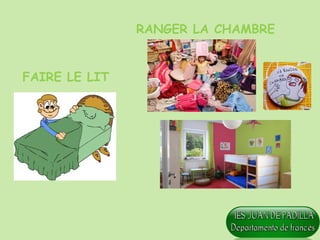 FAIRE LE LIT
RANGER LA CHAMBRE
 