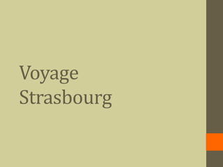 Voyage
Strasbourg
 