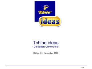 Tchibo ideas - Die Ideen-Community- Berlin,  01. November 2008 