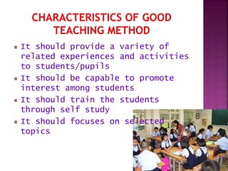 It should provide a variety of
related experiences and activities
to students/pupils
It should be capable to promote
interest among students
It should train the students
through self study
It should focuses on selected
topics