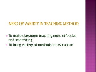  To make classroom teaching more effective
and interesting
To bring variety of methods in instruction